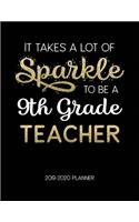 It Takes A Lot Of Sparkle To Be A 9Th Grade Teacher 2019-2020 Planner: Dated Weekly Lesson Planner with Calendar & Vertical Days(Academic Year July 2019 to June 2020 - Gold)