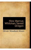 How Marcus Whitman Saved Oregon