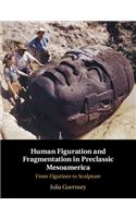 Human Figuration and Fragmentation in Preclassic Mesoamerica