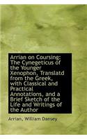 Arrian on Coursing: The Cynegeticus of the Younger Xenophon, Translatd from the Greek, with Classica