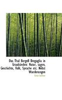 Das Thal Bergell Bregaglia in Graub Nden