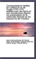 Correspondance Inedite de Condorcet Et de Turgot 1770-1779; Publiee Avec Des Notes Et Une Introducti