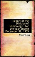 Report of the Division of Entomology: For the Year Ending December 31, 1905