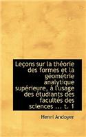 Le Ons Sur La Th Orie Des Formes Et La G Om Trie Analytique Sup Rieure, L'Usage Des Tudiants Des