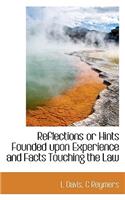 Reflections or Hints Founded Upon Experience and Facts Touching the Law
