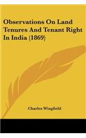 Observations On Land Tenures And Tenant Right In India (1869)