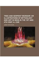 Tree and Serpent Worship, or Illustrations of Mythology and Art in India in the 1st and 4th Cent. A. Chr: (English)