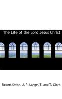 The Life of the Lord Jesus Christ