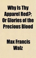 Why Is Thy Apparel Red?; Or Glories of the Precious Blood