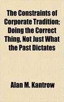 The Constraints of Corporate Tradition; Doing the Correct Thing, Not Just What the Past Dictates