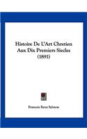 Histoire De L'Art Chretien Aux Dix Premiers Siecles (1891)