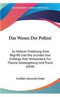 Wesen Der Polizei: Zu Naherer Festellung Ihres Begriffs Und Des Grundes Und Umfangs Ihrer Wirksamkeit, Fur Theorie, Gesetzgebung Und Praxis (1844)