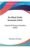 De Plinii Dvbii Sermonis Libris: Charisii Et Prisciani Fontibvs (1881)(Latin)