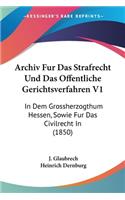 Archiv Fur Das Strafrecht Und Das Offentliche Gerichtsverfahren V1: In Dem Grossherzogthum Hessen, Sowie Fur Das Civilrecht In (1850)(German)