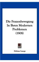 Die Frauenbewegung In Ihren Modernen Problemen (1908)