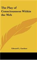 The Play of Consciousness Within the Web