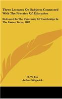 Three Lectures on Subjects Connected with the Practice of Education