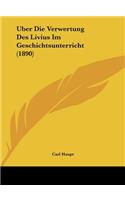 Uber Die Verwertung Des Livius Im Geschichtsunterricht (1890)