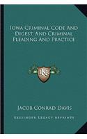 Iowa Criminal Code And Digest, And Criminal Pleading And Practice