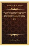 Oration Delivered Before the Inhabitants of the Town of Newburyport at Their Request, on the Sixty-First Anniversary of the Declaration of Independence, July 4th, 1837 (1837)
