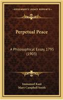 Perpetual Peace: A Philosophical Essay, 1795 (1903)