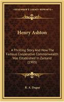 Henry Ashton: A Thrilling Story And How The Famous Cooperative Commonwealth Was Established In Zanland (1903)