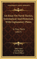 An Essay On Naval Tactics, Systematical And Historical, With Explanatory Plates