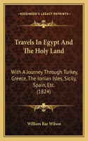 Travels in Egypt and the Holy Land