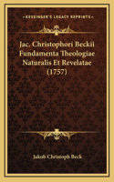 Jac. Christophori Beckii Fundamenta Theologiae Naturalis Et Revelatae (1757)