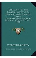 Dedication Of The Equestrian Statue Of Major-General Charles Devens: And Of The Monument To The Soldiers Of Worcester County (1907)(English)