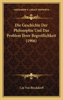 Die Geschichte Der Philosophie Und Das Problem Ihrer Begreiflichkeit (1906)