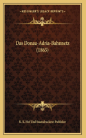 Das Donau-Adria-Bahnnetz (1865)