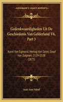 Gedenkwaardigheden Uit De Geschiedenis Van Gelderland V6, Part 3