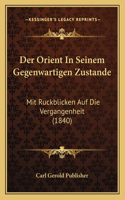 Orient In Seinem Gegenwartigen Zustande: Mit Ruckblicken Auf Die Vergangenheit (1840)