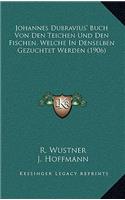 Johannes Dubravius' Buch Von Den Teichen Und Den Fischen, Welche In Denselben Gezuchtet Werden (1906)