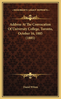 Address At The Convocation Of University College, Toronto, October 16, 1885 (1885)