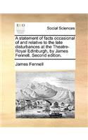 A Statement of Facts Occasional of and Relative to the Late Disturbances at the Theatre-Royal Edinburgh, by James Fennell. Second Edition.
