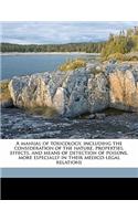 A manual of toxicology, including the consideration of the nature, properties, effects, and means of detection of poisons, more especially in their medico-legal relations
