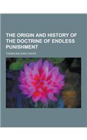 The Origin and History of the Doctrine of Endless Punishment