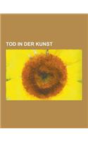 Tod in Der Kunst: Memento Mori, Vanitas, Klage, Toter Uhu, Leichenportrats, Plotzlich Und Unerwartet - Eine Deja-Revue, Der Tod Des Mara(German)