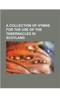 A Collection of Hymns for the Use of the Tabernacles in Scotland