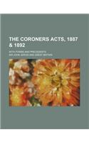 The Coroners Acts, 1887 & 1892; With Forms and Precedents