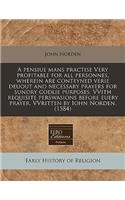 A Pensiue Mans Practise Very Profitable for All Personnes, Wherein Are Conteyned Verie Deuout and Necessary Prayers for Sundry Godlie Purposes. Vvith Requisite Perswasions Before Euery Prayer. Vvritten by Iohn Norden. (1584)