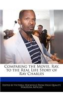 Comparing the Movie, Ray, to the Real Life Story of Ray Charles