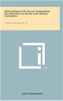 Development of Facial Expression of Emotion in Blind and Seeing Children