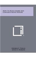 How to Build Adobe and Concrete Block Houses