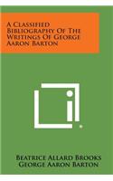 Classified Bibliography of the Writings of George Aaron Barton