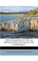 Des Colonies Et De La Révolution Actuelle De L'amérique...