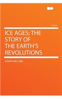 Ice Ages; The Story of the Earth's Revolutions