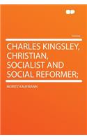 Charles Kingsley, Christian, Socialist and Social Reformer;
